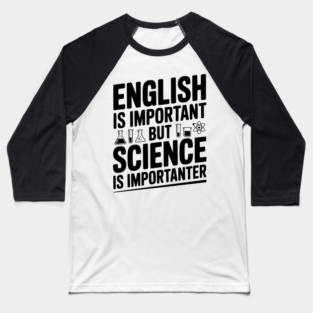 English is Important but Science is Importanter Baseball T-Shirt