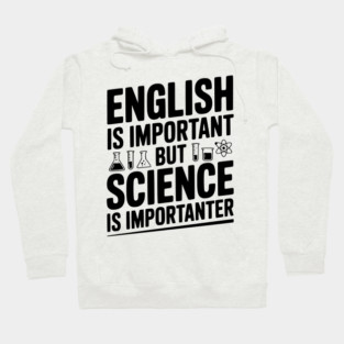 English is Important but Science is Importanter Hoodie