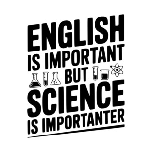 English is Important but Science is Importanter T-Shirt