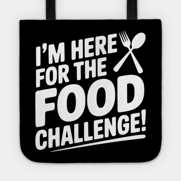 I'm Here for the Food Challenge Tote by Frank Ring