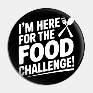 I'm Here for the Food Challenge Pin