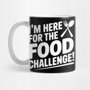I'm Here for the Food Challenge Mug
