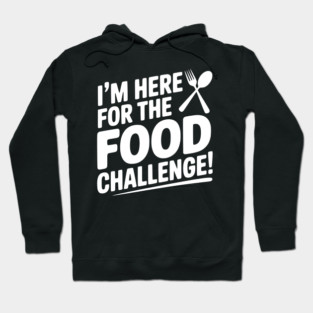 I'm Here for the Food Challenge Hoodie