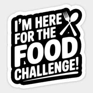 I'm Here for the Food Challenge Sticker
