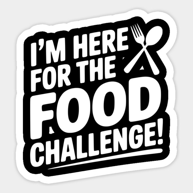 I'm Here for the Food Challenge Magnet by Frank Ring