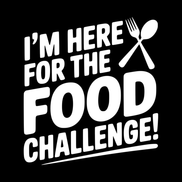 I'm Here for the Food Challenge by Frank Ring