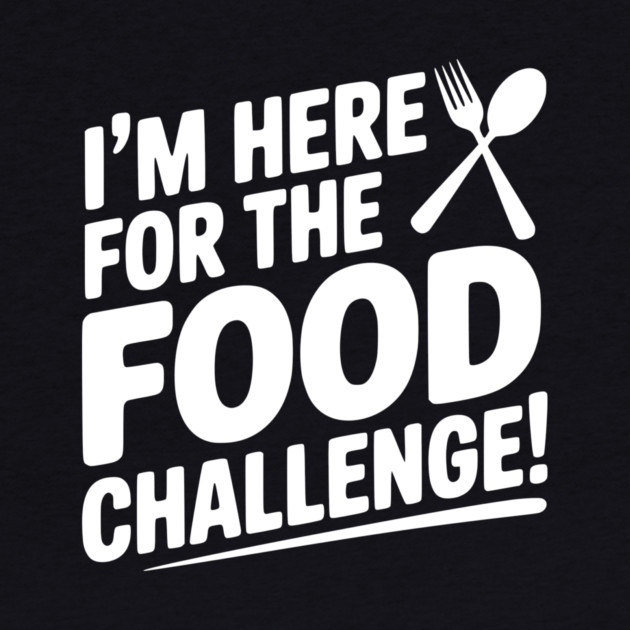 I'm Here for the Food Challenge by Frank Ring