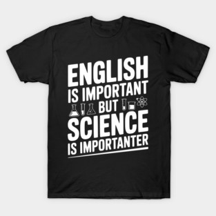 English is Important but Science is Importanter T-Shirt