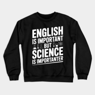 English is Important but Science is Importanter Crewneck Sweatshirt