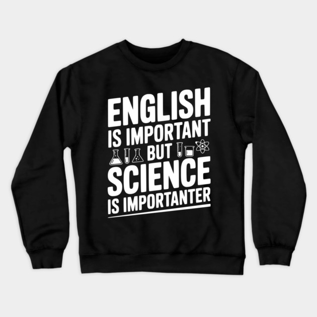 English is Important but Science is Importanter Crewneck Sweatshirt by Frank Ring