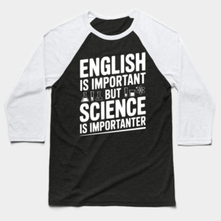 English is Important but Science is Importanter Baseball T-Shirt