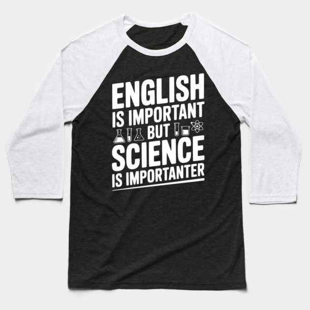 English is Important but Science is Importanter Baseball T-Shirt by Frank Ring