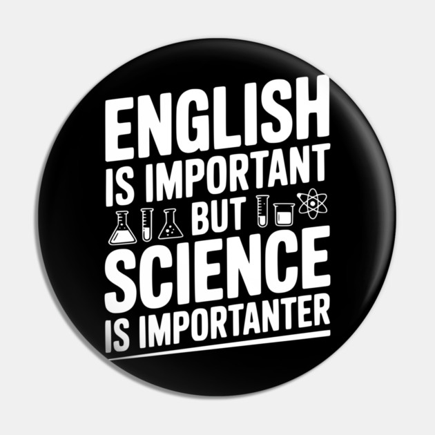 English is Important but Science is Importanter Pin by Frank Ring