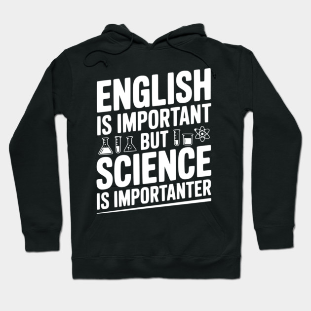 English is Important but Science is Importanter Hoodie by Frank Ring