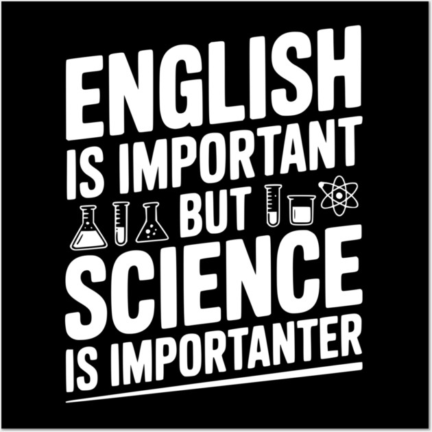 English is Important but Science is Importanter Wall Art by Frank Ring