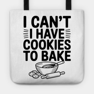 I Can't I Have Cookies to Bake Tote