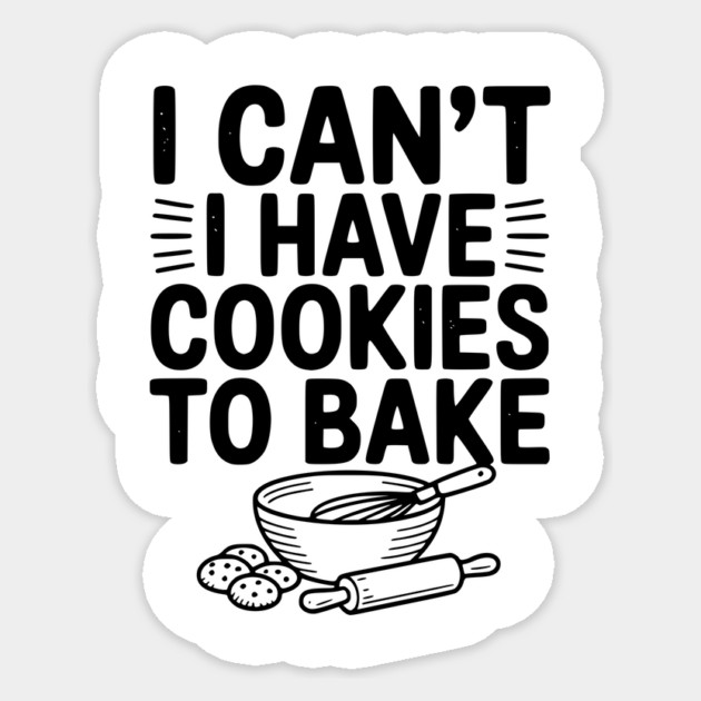 I Can't I Have Cookies to Bake Sticker by Frank Ring