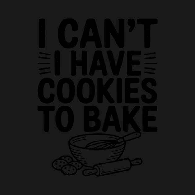 I Can't I Have Cookies to Bake by Frank Ring