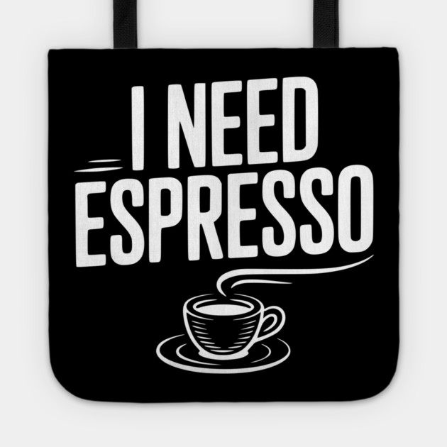 I Need Espresso Tote by Frank Ring