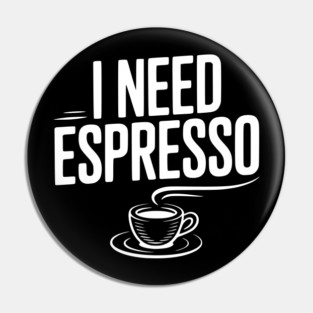 I Need Espresso Pin