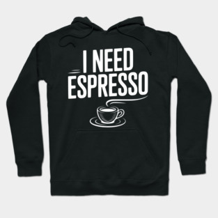 I Need Espresso Hoodie