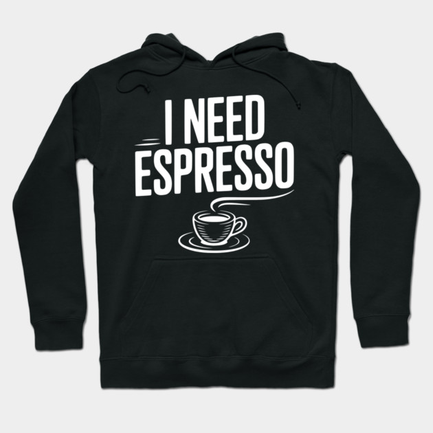 I Need Espresso Hoodie by Frank Ring