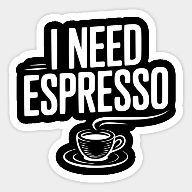I Need Espresso Sticker by Frank Ring