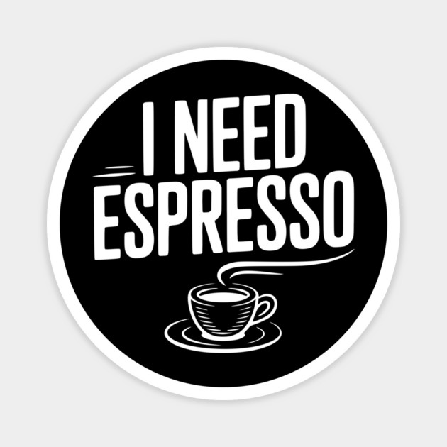 I Need Espresso Magnet by Frank Ring
