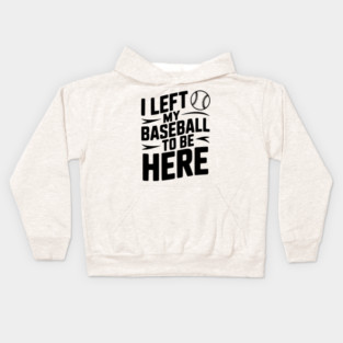 I Left My Baseball to Be Here Kids Hoodie