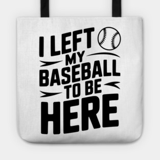 I Left My Baseball to Be Here Tote