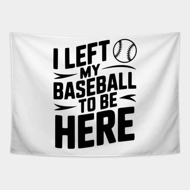 I Left My Baseball to Be Here Tapestry by Frank Ring