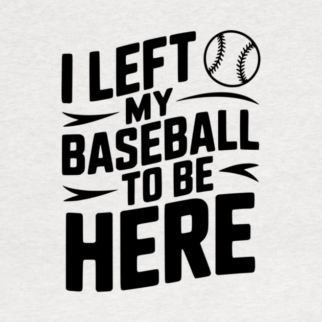 I Left My Baseball to Be Here by Frank Ring