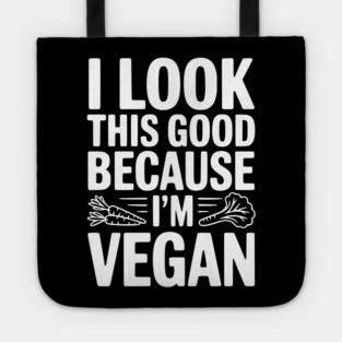 I Look This Good Because I'm Vegan Tote