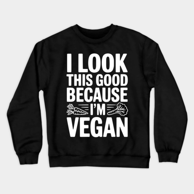 I Look This Good Because I'm Vegan Crewneck Sweatshirt by Frank Ring