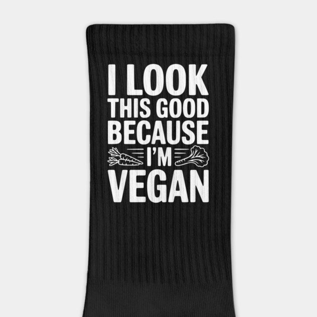 I Look This Good Because I'm Vegan by Frank Ring