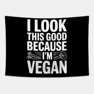 I Look This Good Because I'm Vegan Tapestry
