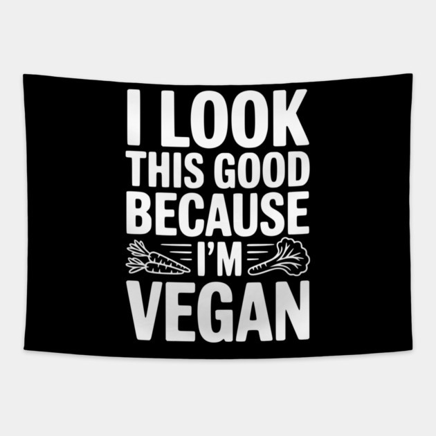 I Look This Good Because I'm Vegan Tapestry by Frank Ring