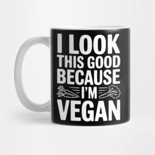I Look This Good Because I'm Vegan Mug