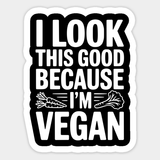 I Look This Good Because I'm Vegan Sticker by Frank Ring