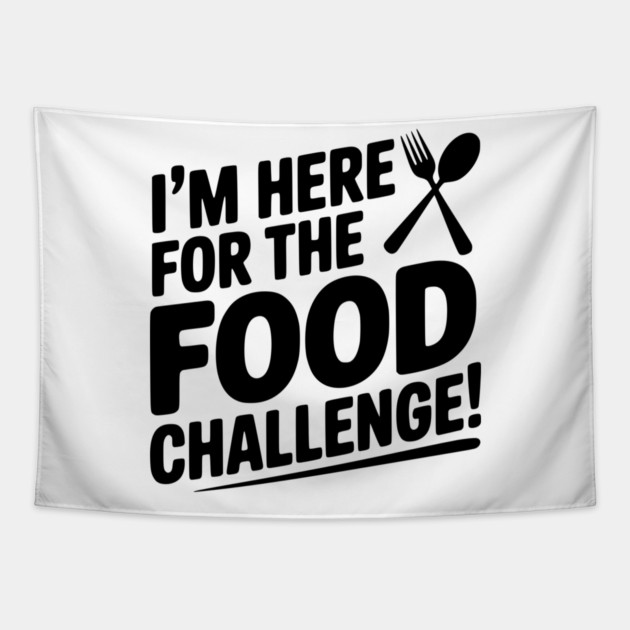 I'm Here for the Food Challenge Tapestry by Frank Ring