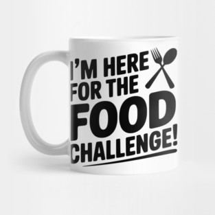 I'm Here for the Food Challenge Mug