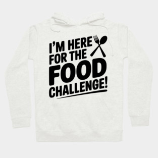 I'm Here for the Food Challenge Hoodie