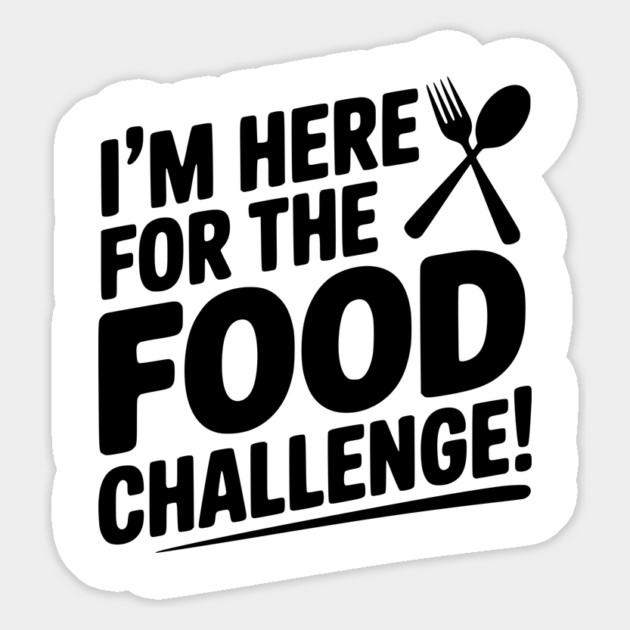 I'm Here for the Food Challenge Magnet by Frank Ring