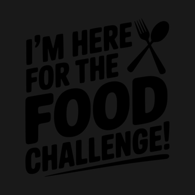 I'm Here for the Food Challenge by Frank Ring