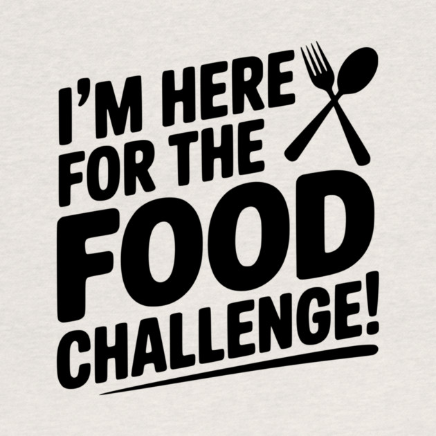 I'm Here for the Food Challenge by Frank Ring