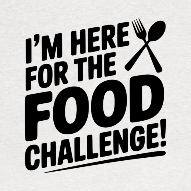 I'm Here for the Food Challenge by Frank Ring