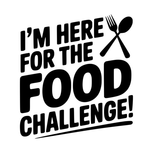 I'm Here for the Food Challenge by Frank Ring