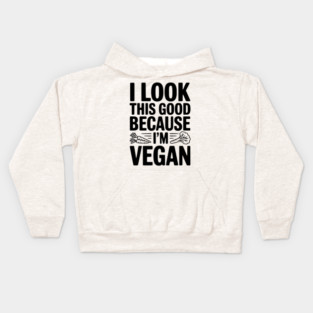 I Look This Good Because I'm Vegan Kids Hoodie
