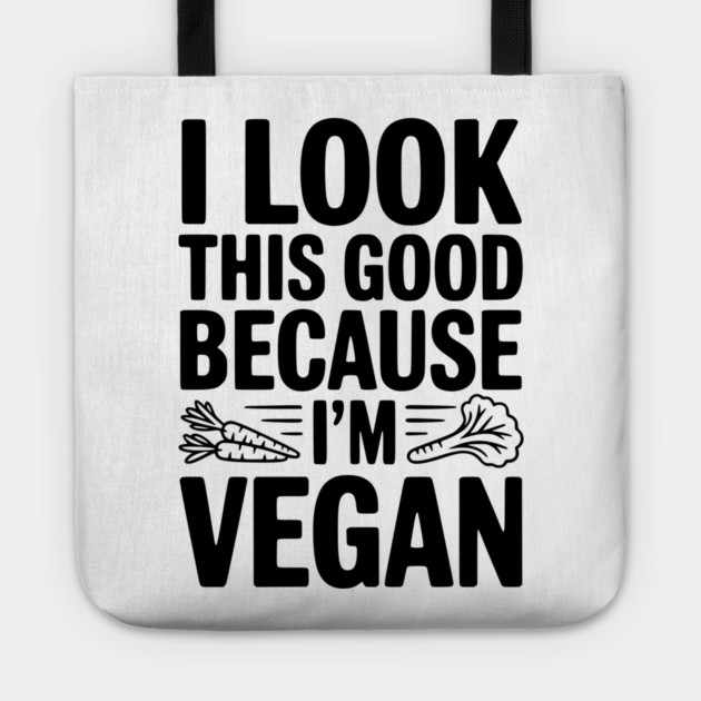 I Look This Good Because I'm Vegan Tote by Frank Ring