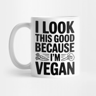I Look This Good Because I'm Vegan Mug